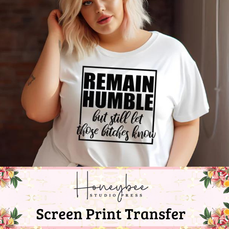 Remain Humble But Still - Single Color Screen Print