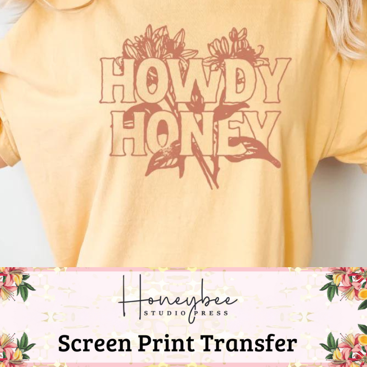 Howdy Honey - Single Color Screen Print