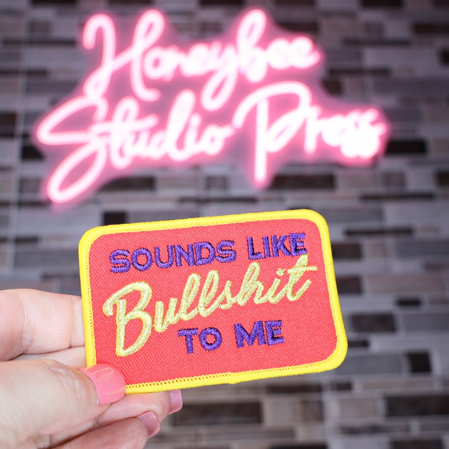 Sounds Like Bullshit To Me - Embroidered Patch