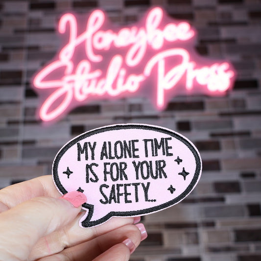 My Alone Time Is For Your Safety - Embroidered Patch