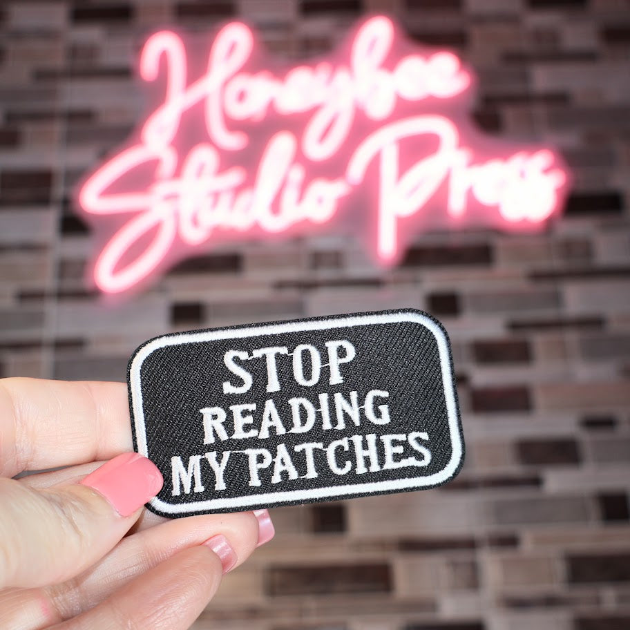 Stop Reading My Patches - Embroidered Patch