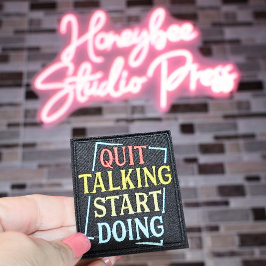 Quit Talking Start Doing - Embroidered Patch