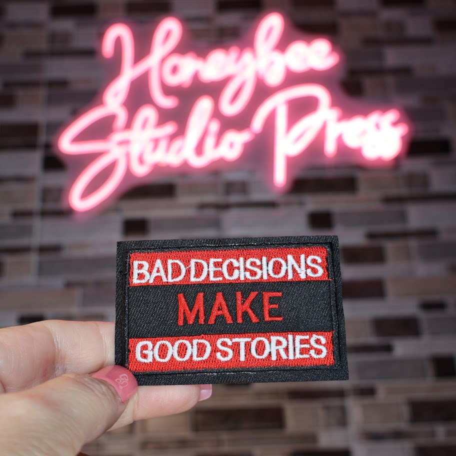 Bad Decisions Make Good Stories - Embroidered Patch