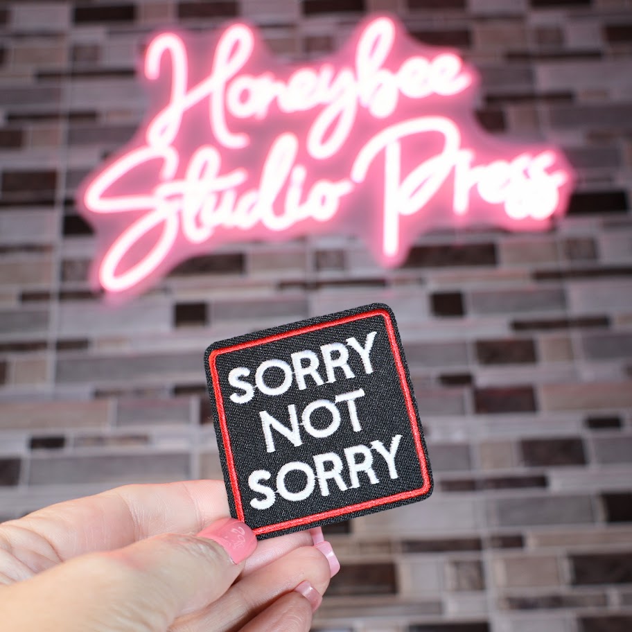 Sorry Not Sorry - Embroidered Patch