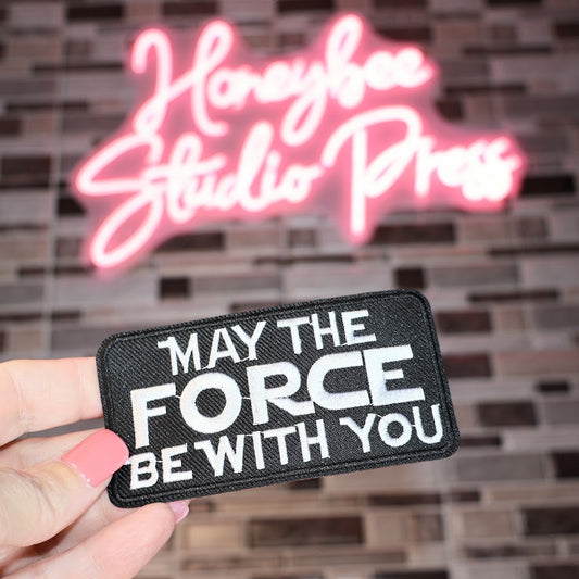 May The Force Be With You - Embroidered Patch