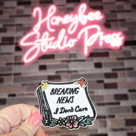 Breaking News I Don't Care - Embroidered Patch