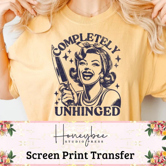 Completely Unhinged - Single Color Screen Print