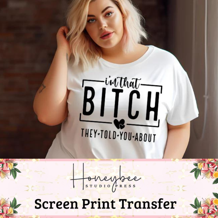 I'm That Bitch - Single Color Screen Print