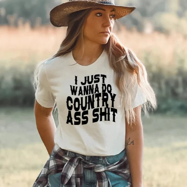 I Just Wanna Do Country Ass Shit - Single Color Screen Print