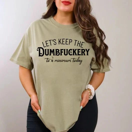 Let's Keep The Dumbfuckery - Single Color Screen Print