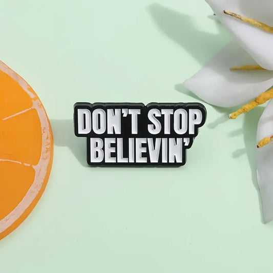 Don't Stop Believin - Enamel Pin / Brooch