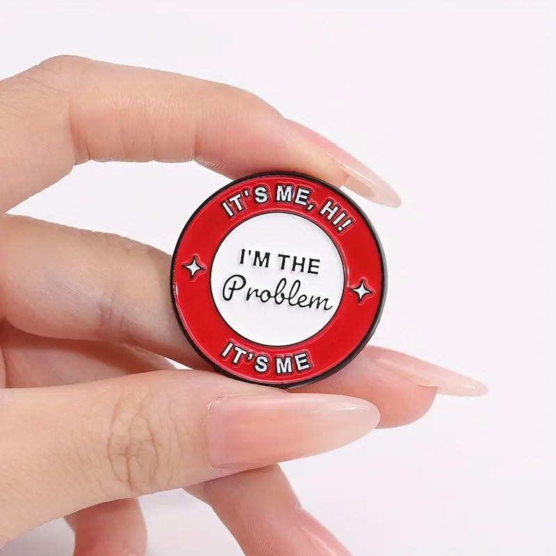 It's Me, Hi, I'm The Problem - Enamel Pin / Brooch