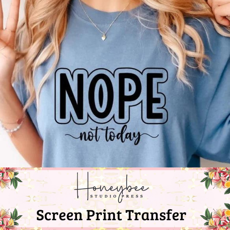 Nope Not Today - Single Color Screen Print