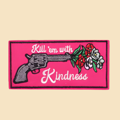 Kill 'em with Kindness - Embroidered Patch