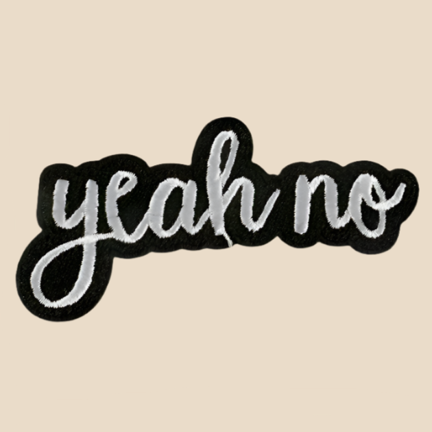 Yeah No - Embroidered Patch