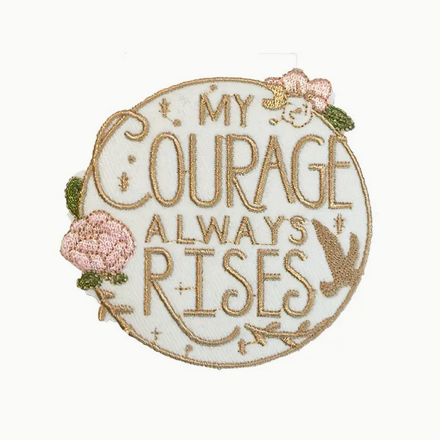 My Courage Always Rises - Embroidered Patch